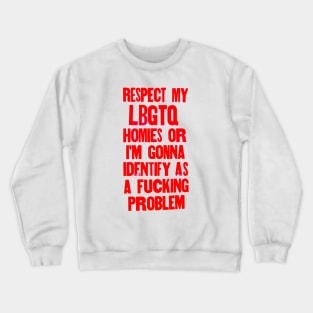 Respect my LBGTQ homies or else Crewneck Sweatshirt